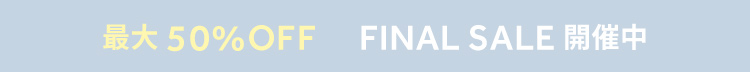 FINAL SALE MAX 50% OFF