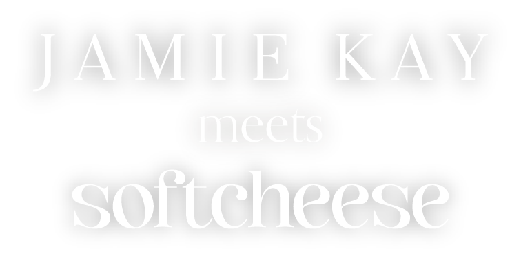 JAMIE KAY meets softcheese